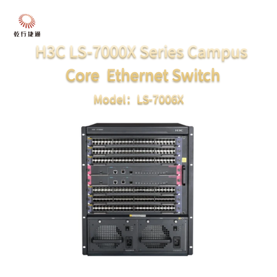 سلسلة H3C LS-7000X LS-7006X من الجيل الجديد من المحول الأساسي للحرم الجامعي